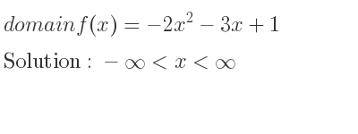 The domain of f(x)=-2x^2-3x+1 is -infinity <x<infinity